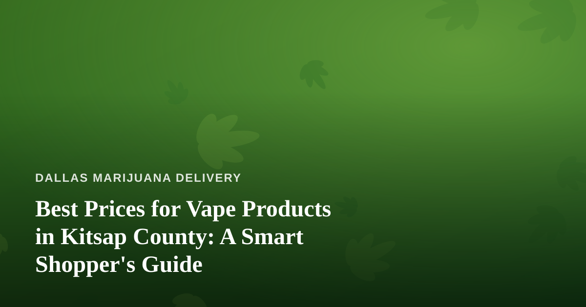 Best Prices for Vape Products in Kitsap County: A Smart Shopper’s Guide