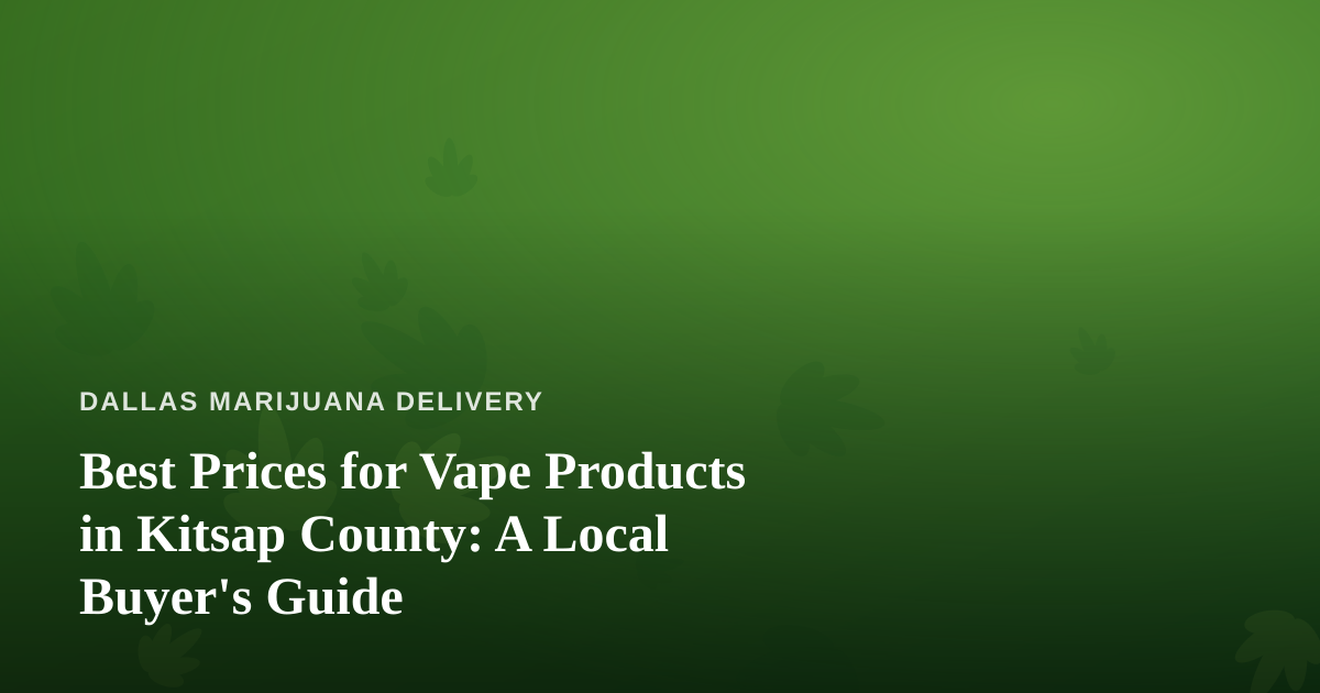 Best Prices for Vape Products in Kitsap County: A Local Buyer’s Guide