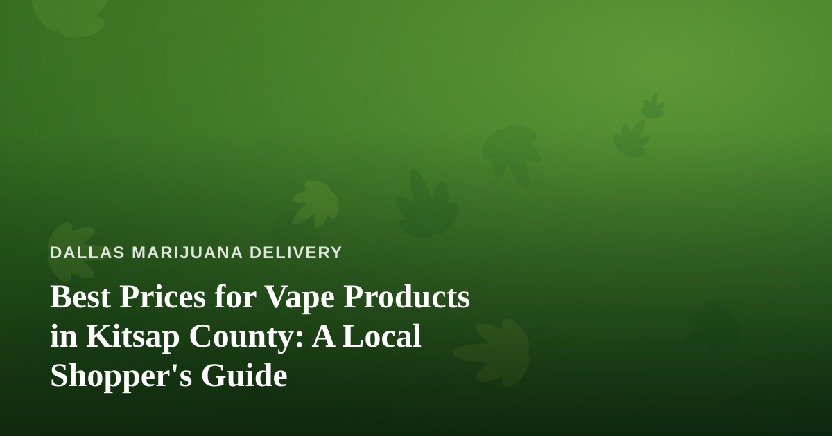 Best Prices for Vape Products in Kitsap County: A Local Shopper’s Guide