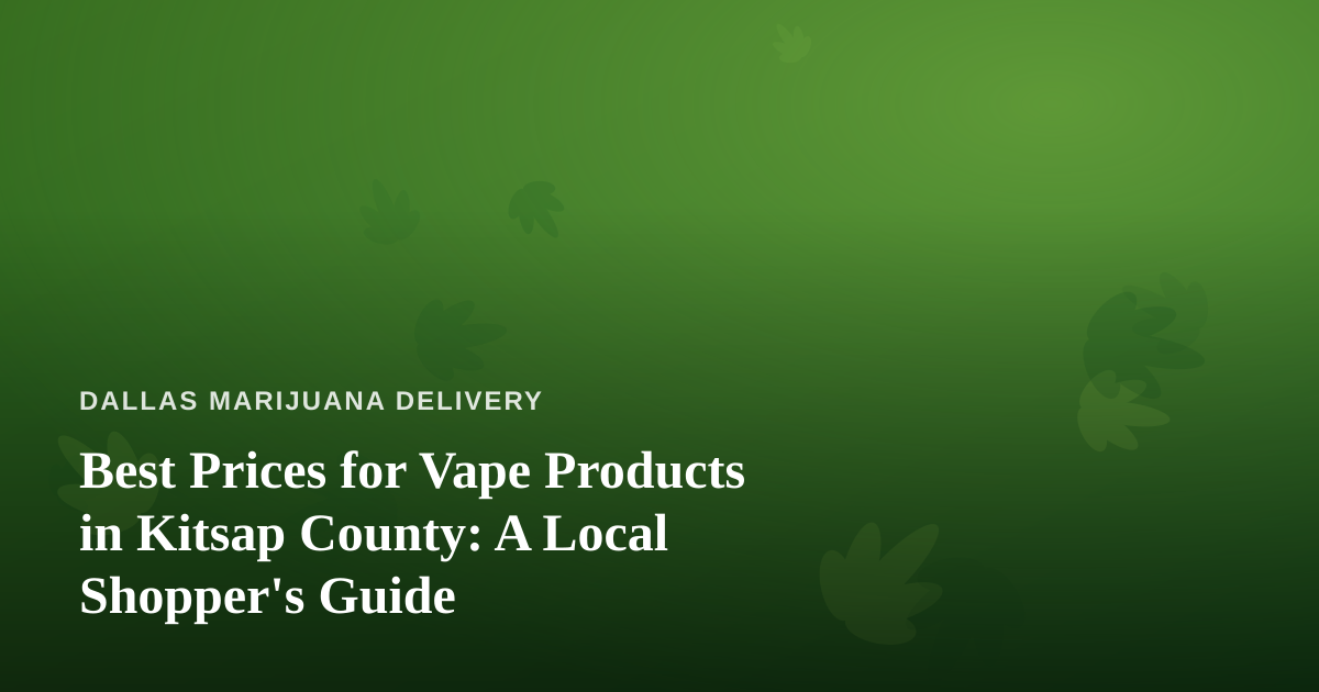 Best Prices for Vape Products in Kitsap County: A Local Shopper’s Guide
