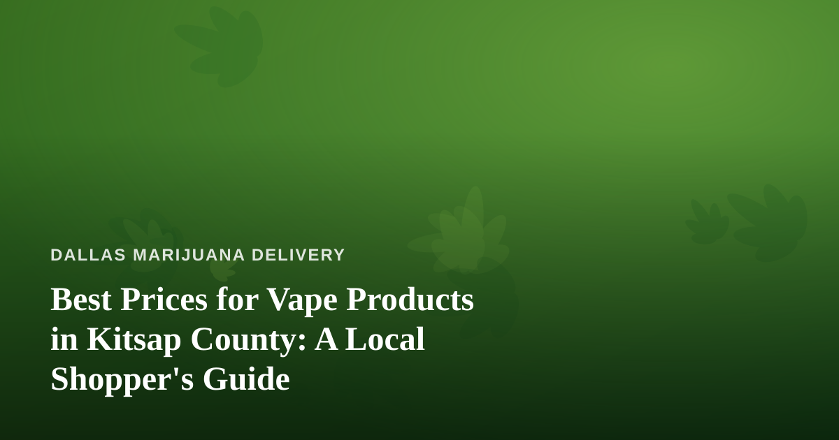 Best Prices for Vape Products in Kitsap County: A Local Shopper’s Guide