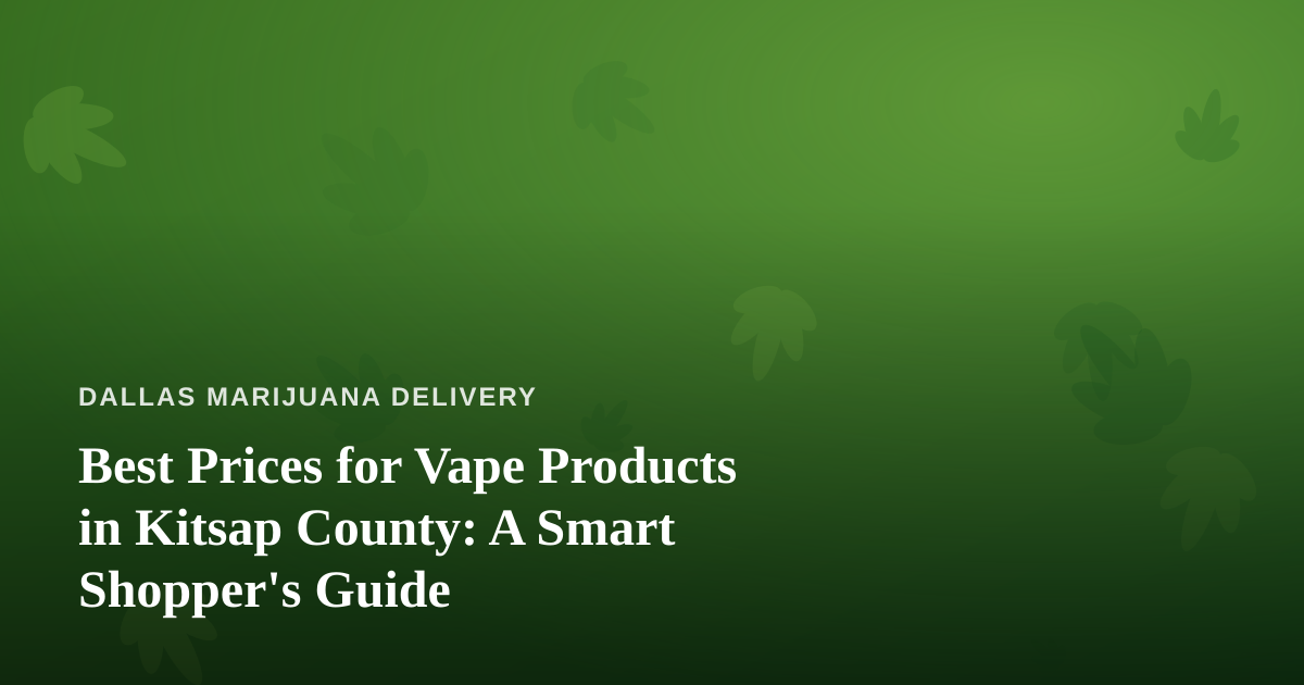 Best Prices for Vape Products in Kitsap County: A Smart Shopper’s Guide