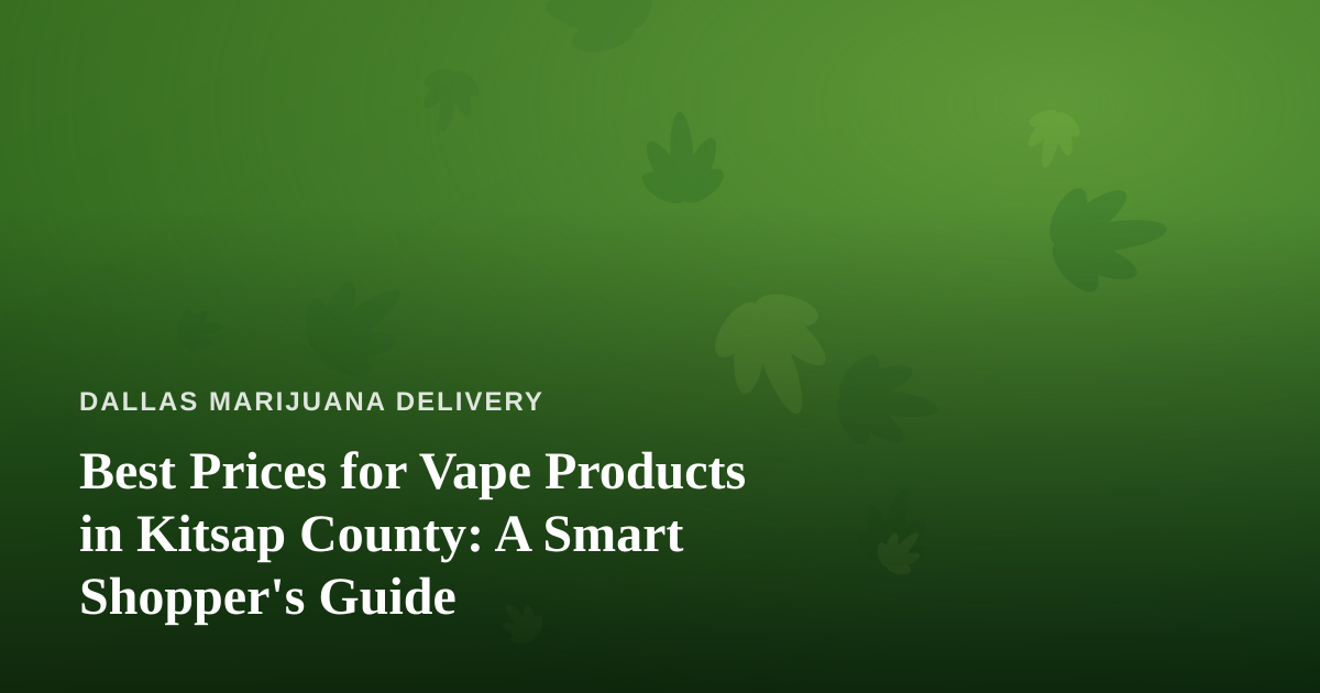 Best Prices for Vape Products in Kitsap County: A Smart Shopper’s Guide