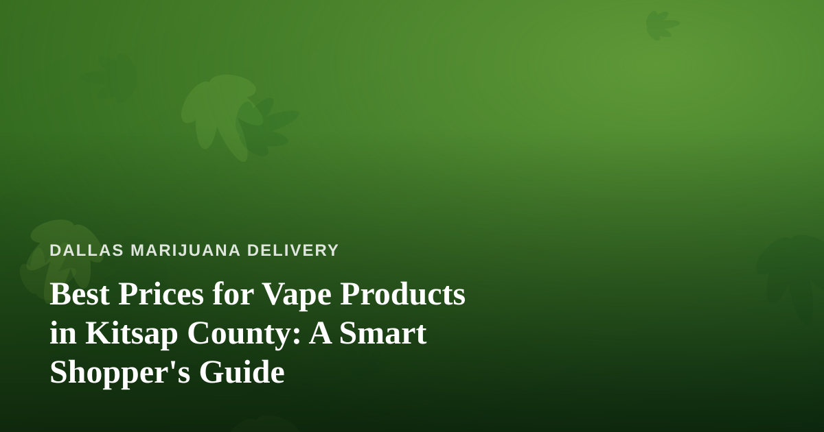 Best Prices for Vape Products in Kitsap County: A Smart Shopper’s Guide