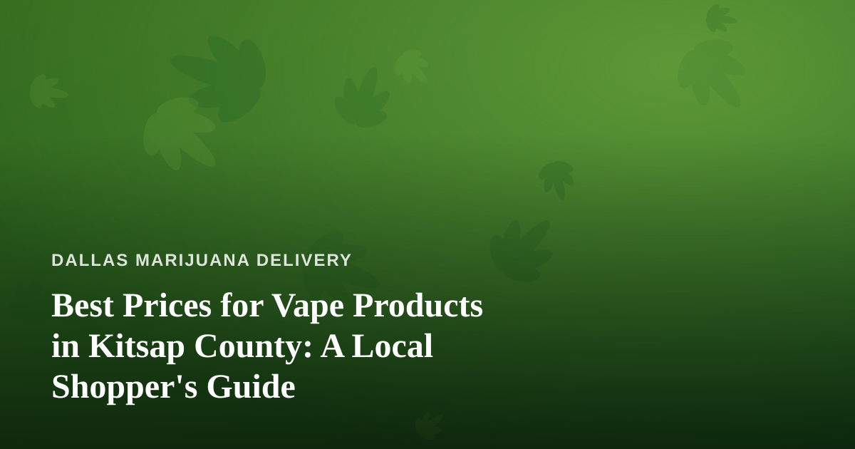 Best Prices for Vape Products in Kitsap County: A Local Shopper’s Guide