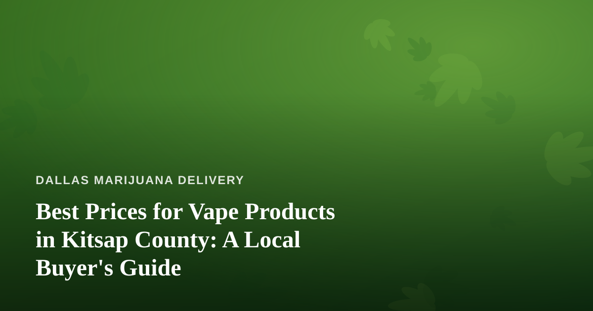Best Prices for Vape Products in Kitsap County: A Local Buyer’s Guide