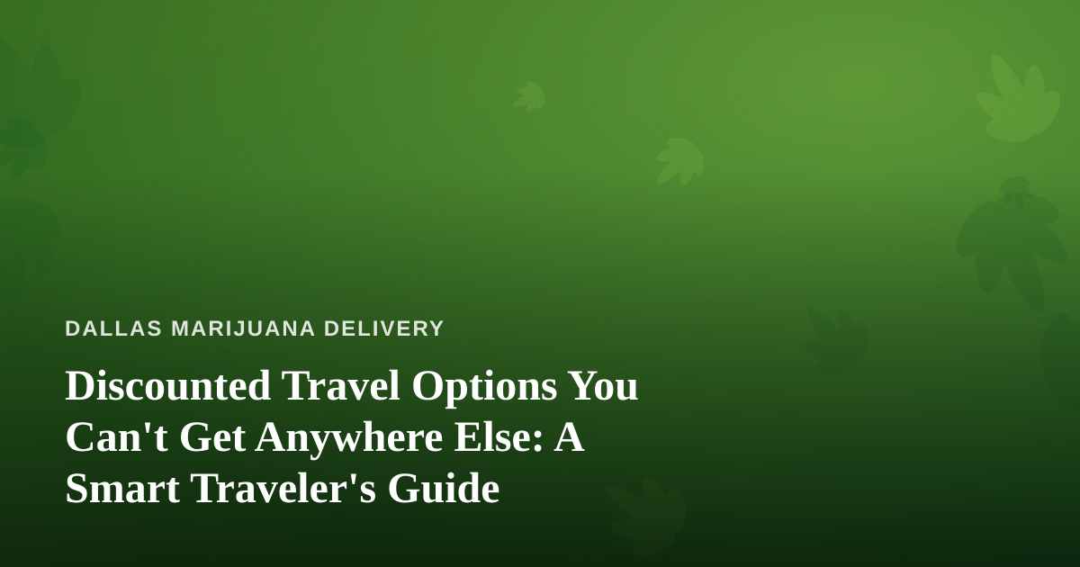 Discounted Travel Options You Can’t Get Anywhere Else: A Smart Traveler’s Guide