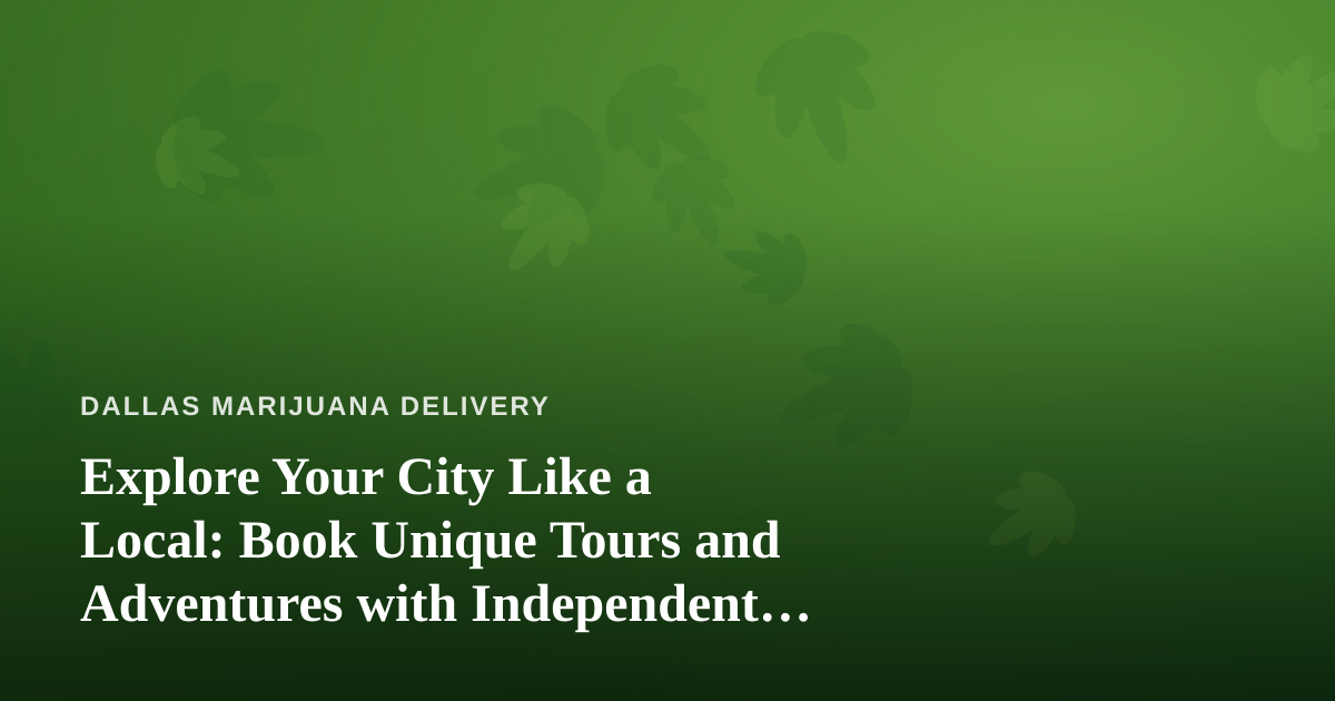 Explore Your City Like a Local: Book Unique Tours and Adventures with Independent Guides