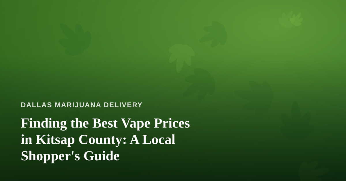 Finding the Best Vape Prices in Kitsap County: A Local Shopper’s Guide