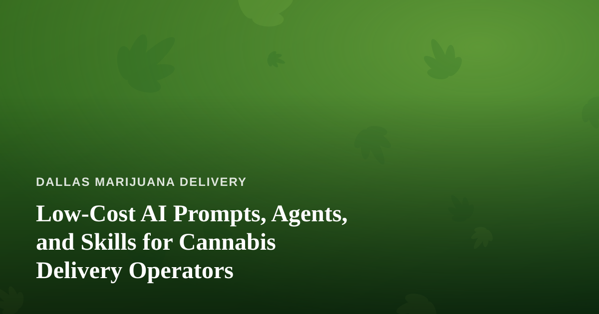 Low-Cost AI Prompts, Agents, and Skills for Cannabis Delivery Operators