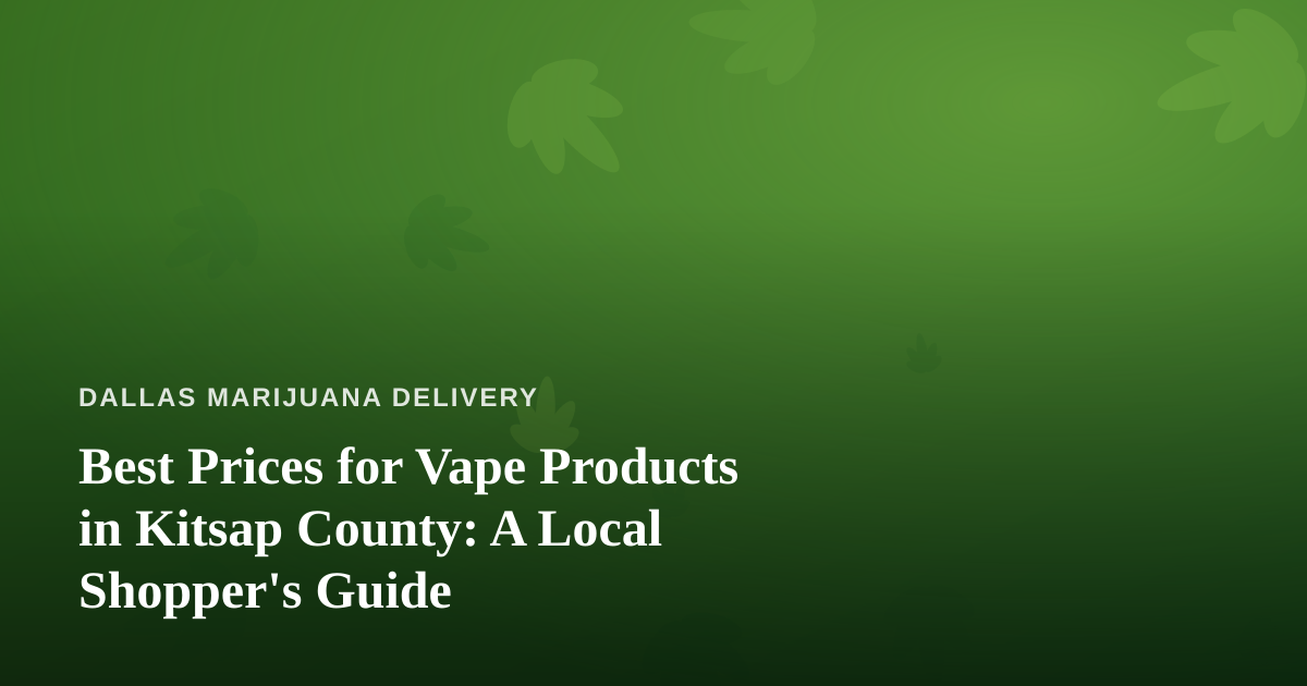 Best Prices for Vape Products in Kitsap County: A Local Shopper’s Guide