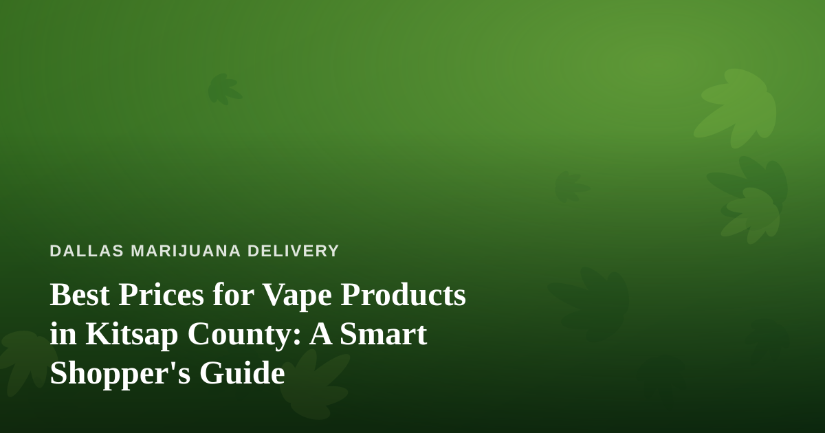 Best Prices for Vape Products in Kitsap County: A Smart Shopper’s Guide