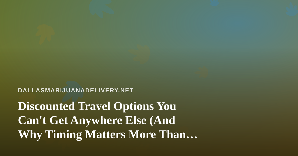 Discounted Travel Options You Can’t Get Anywhere Else (And Why Timing Matters More Than You Think)