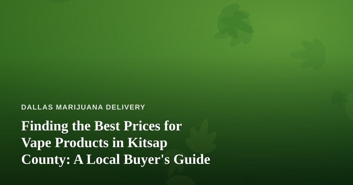 Finding the Best Prices for Vape Products in Kitsap County: A Local Buyer’s Guide