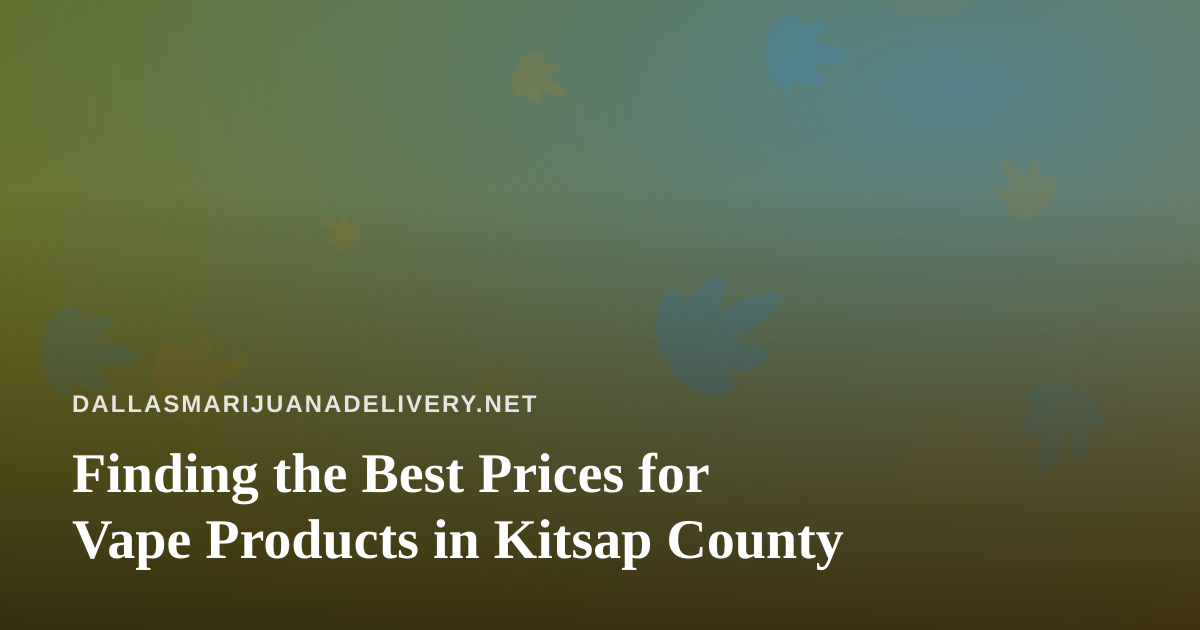 Finding the Best Prices for Vape Products in Kitsap County