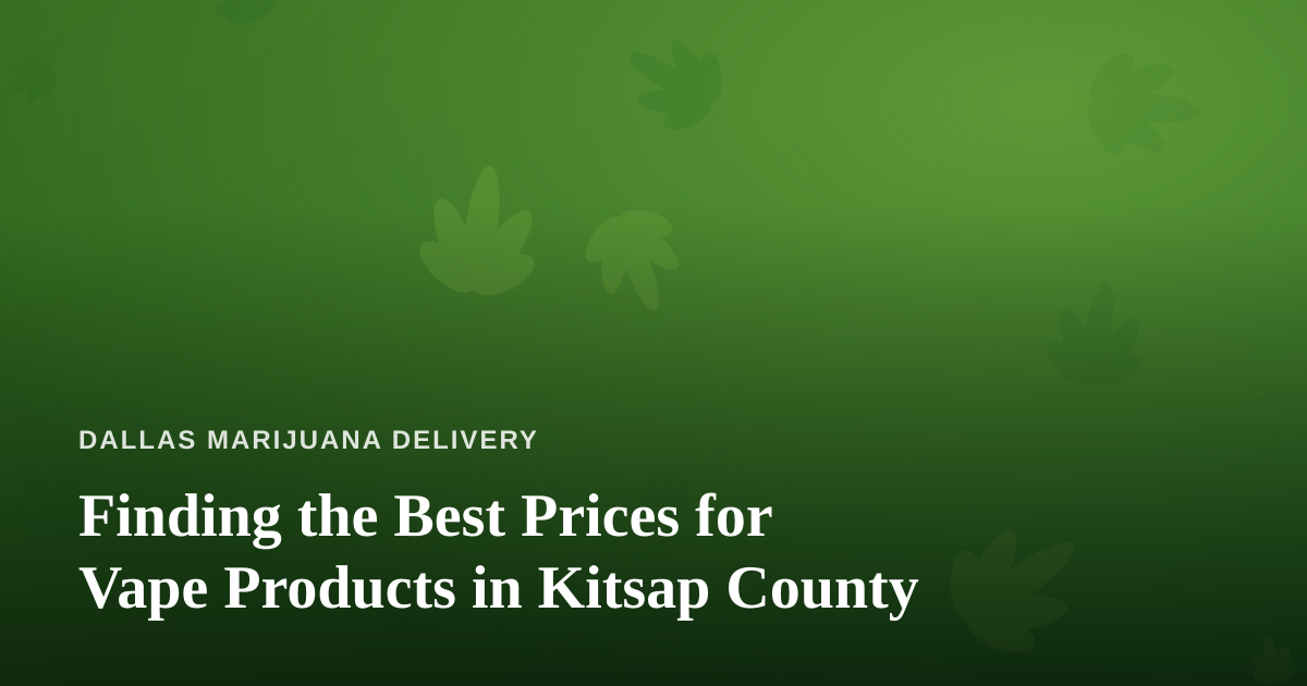 Finding the Best Prices for Vape Products in Kitsap County