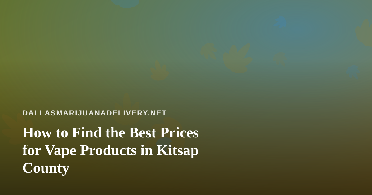 How to Find the Best Prices for Vape Products in Kitsap County