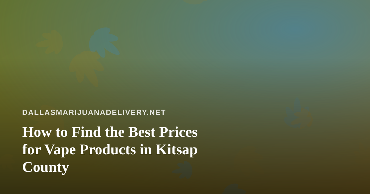 How to Find the Best Prices for Vape Products in Kitsap County
