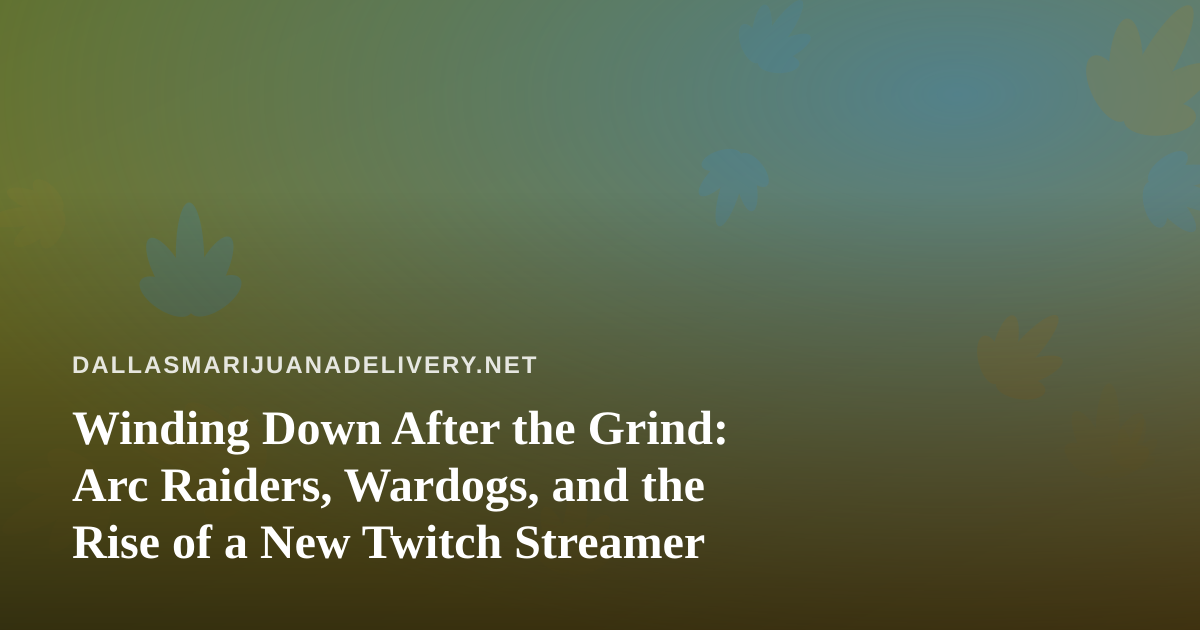 Winding Down After the Grind: Arc Raiders, Wardogs, and the Rise of a New Twitch Streamer