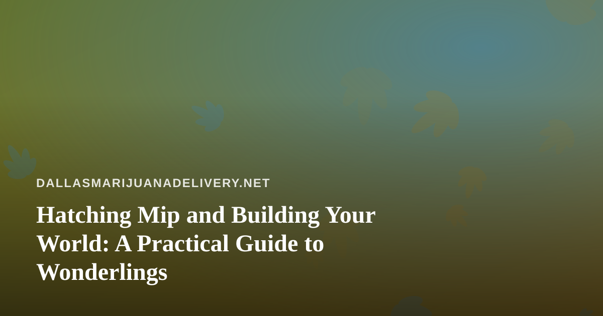 Hatching Mip and Building Your World: A Practical Guide to Wonderlings