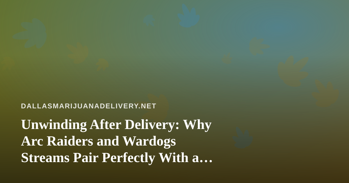 Unwinding After Delivery: Why Arc Raiders and Wardogs Streams Pair Perfectly With a Relaxed Evening